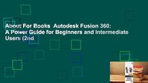 About For Books  Autodesk Fusion 360: A Power Guide for Beginners and Intermediate Users (2nd