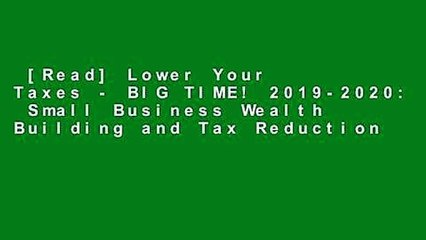 [Read] Lower Your Taxes - BIG TIME! 2019-2020:  Small Business Wealth Building and Tax Reduction