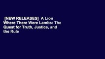 [NEW RELEASES]  A Lion Where There Were Lambs: The Quest for Truth, Justice, and the Rule of Law