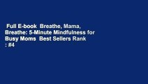 Full E-book  Breathe, Mama, Breathe: 5-Minute Mindfulness for Busy Moms  Best Sellers Rank : #4