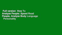 Full version  How To Analyze People: Speed Read People, Analyze Body Language   Personality