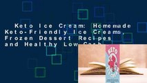 Keto Ice Cream: Homemade Keto-Friendly Ice Creams, Frozen Dessert Recipes and Healthy Low Carb