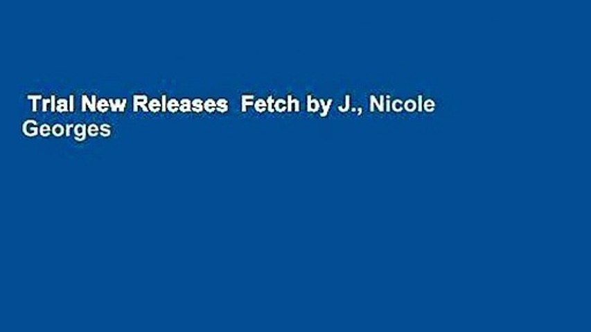 Trial New Releases  Fetch by J., Nicole Georges