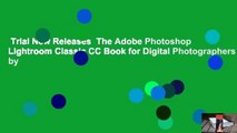 Trial New Releases  The Adobe Photoshop Lightroom Classic CC Book for Digital Photographers by