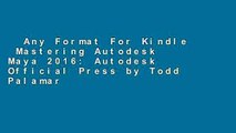 Any Format For Kindle  Mastering Autodesk Maya 2016: Autodesk Official Press by Todd Palamar