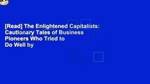 [Read] The Enlightened Capitalists: Cautionary Tales of Business Pioneers Who Tried to Do Well by