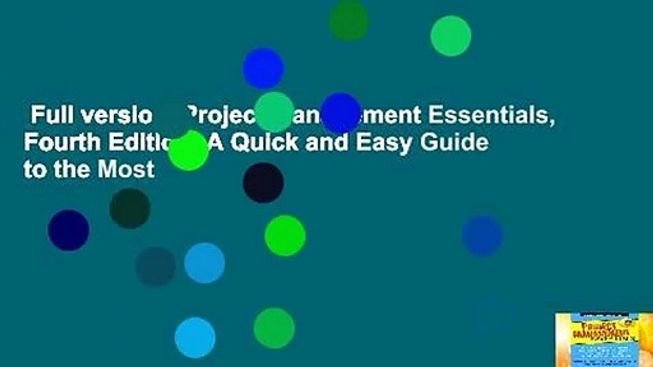 Full version  Project Management Essentials, Fourth Edition: A Quick and Easy Guide to the Most