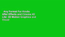 Any Format For Kindle  After Effects and Cinema 4D Lite: 3D Motion Graphics and Visual Effects