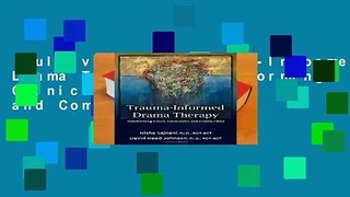 Full version  Trauma-Informed Drama Therapy: Transforming Clinics, Classrooms, and Communities