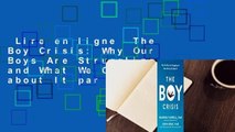 Lire en ligne  The Boy Crisis: Why Our Boys Are Struggling and What We Can Do about It par ;