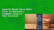 About For Books  Heavy Metals Detox: The fast-track to a healthier version of YOU!  For Kindle