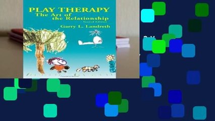 Complete acces  Play Therapy: The Art of the Relationship by Garry L. Landreth