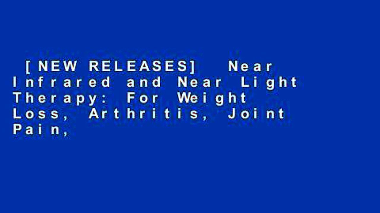 [NEW RELEASES]  Near Infrared and Near Light Therapy: For Weight Loss, Arthritis, Joint Pain,