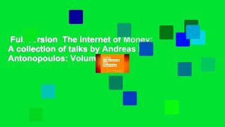 Full version  The Internet of Money: A collection of talks by Andreas M. Antonopoulos: Volume 1