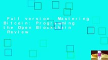 Full version  Mastering Bitcoin: Programming the Open Blockchain  Review
