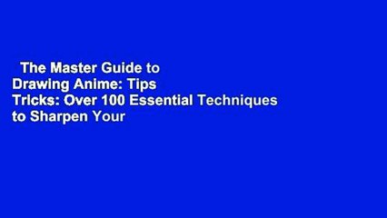 The Master Guide to Drawing Anime: Tips  Tricks: Over 100 Essential Techniques to Sharpen Your