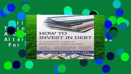 Full version  How To Invest in Debt: A Complete Guide to Alternative Opportunities  For Kindle