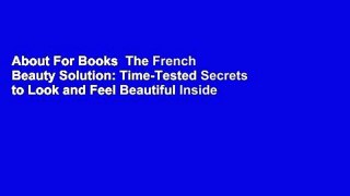 About For Books  The French Beauty Solution: Time-Tested Secrets to Look and Feel Beautiful Inside
