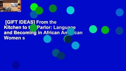 [GIFT IDEAS] From the Kitchen to the Parlor: Language and Becoming in African American Women s
