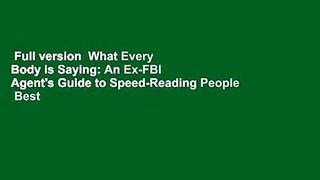 Full version  What Every Body is Saying: An Ex-FBI Agent's Guide to Speed-Reading People  Best