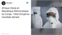 Ebola : L'épidémie en République démocratique du Congo est une « urgence » sanitaire mondiale, alerte l'OMS