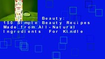 Homemade Beauty: 150 Simple Beauty Recipes Made from All-Natural Ingredients  For Kindle