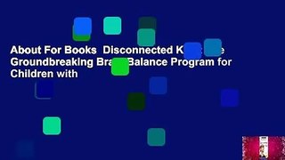 About For Books  Disconnected Kids: The Groundbreaking Brain Balance Program for Children with