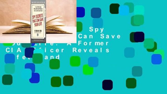 Full version Spy Secrets That Can Save Your Life: A Former CIA Officer Reveals Safety and