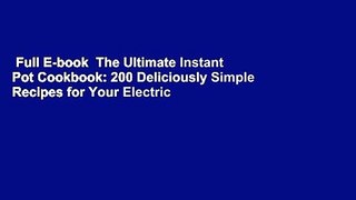 Full E-book  The Ultimate Instant Pot Cookbook: 200 Deliciously Simple Recipes for Your Electric