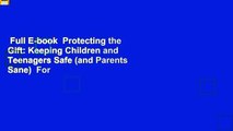 Full E-book  Protecting the Gift: Keeping Children and Teenagers Safe (and Parents Sane)  For