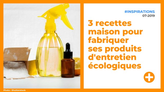 3 recettes maison pour fabriquer ses produits d'entretien écologiques