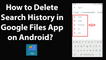 How to Delete Search History in Google Files App on Android?