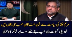 Shahid Khaqan Abbasi was not happy over the political moves of Maryam Nawaz: claims Shabbir Shakir