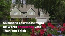 5 Reasons Your Home Might Be Worth Thousands Less Than You Think