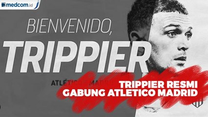 Trippier Resmi Gabung  Atletico Madrid