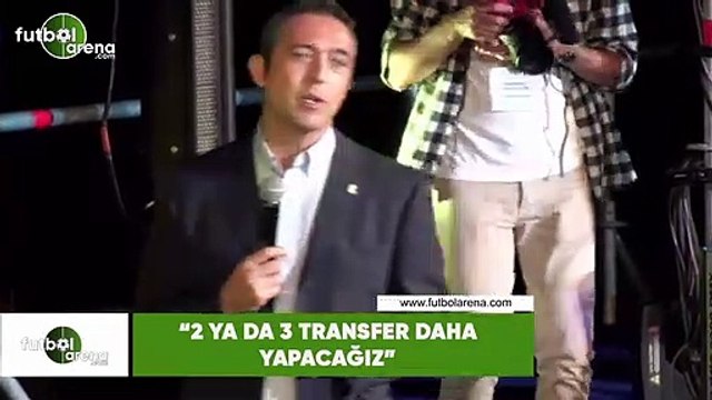 Ali Koç: 2 ya da 3 transfer daha yapacağız