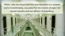 Trans Prisoner Jailed After Sexually Assaulting Inmates at Women’s Prison - HIRES