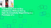 Full E-book How to Buy a Business Without Being Had: Successfully Negotiating the Purchase of a