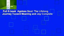 Full E-book  Ageless Soul: The Lifelong Journey Toward Meaning and Joy Complete