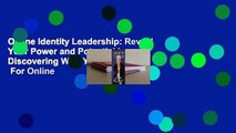Online Identity Leadership: Reveal Your Power and Potential by Discovering Who You Are  For Online
