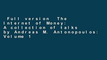Full version  The Internet of Money: A collection of talks by Andreas M. Antonopoulos: Volume 1