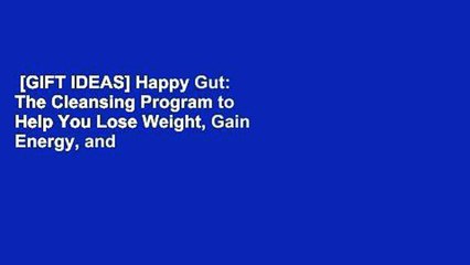 [GIFT IDEAS] Happy Gut: The Cleansing Program to Help You Lose Weight, Gain Energy, and Eliminate