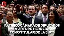 Ratificó Cámara de Diputados a Arturo Herrera como titular de la SHCT