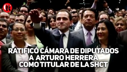 Ratificó Cámara de Diputados a Arturo Herrera como titular de la SHCT