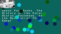 About For Books  The History of the Future: Oculus, Facebook, and the Revolution That Swept