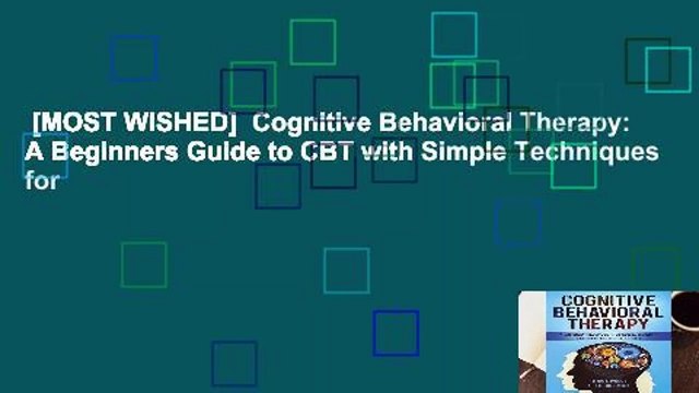[MOST WISHED] Cognitive Behavioral Therapy: A Beginners Guide to CBT with Simple Techniques for