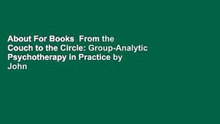 About For Books  From the Couch to the Circle: Group-Analytic Psychotherapy in Practice by John