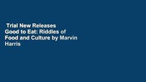 Trial New Releases  Good to Eat: Riddles of Food and Culture by Marvin Harris