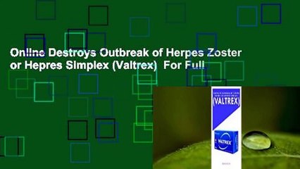 Online Destroys Outbreak of Herpes Zoster or Hepres Simplex (Valtrex)  For Full