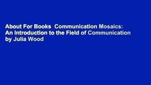 About For Books  Communication Mosaics: An Introduction to the Field of Communication by Julia Wood